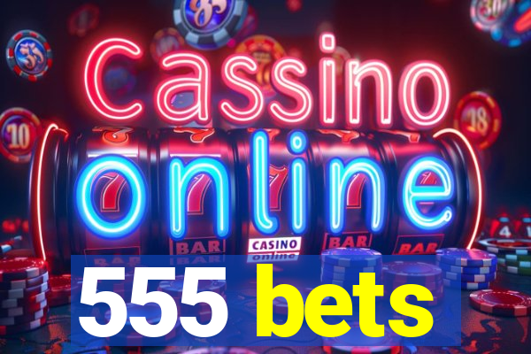 555 bets